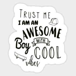 Trust me i am an awesome boy with cool vibes T-shirt Sticker